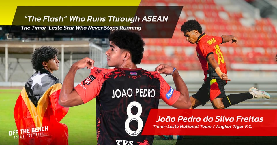 เจา เปโดร "The Flash"⚡แห่งทีมชาติติมอร์-เลสเต 🇹🇱